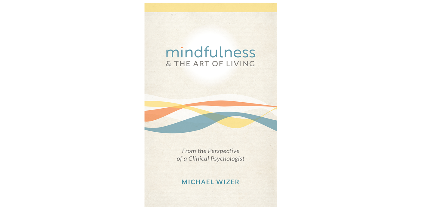 Mindfulness & The Art of Living by Michael Wizer