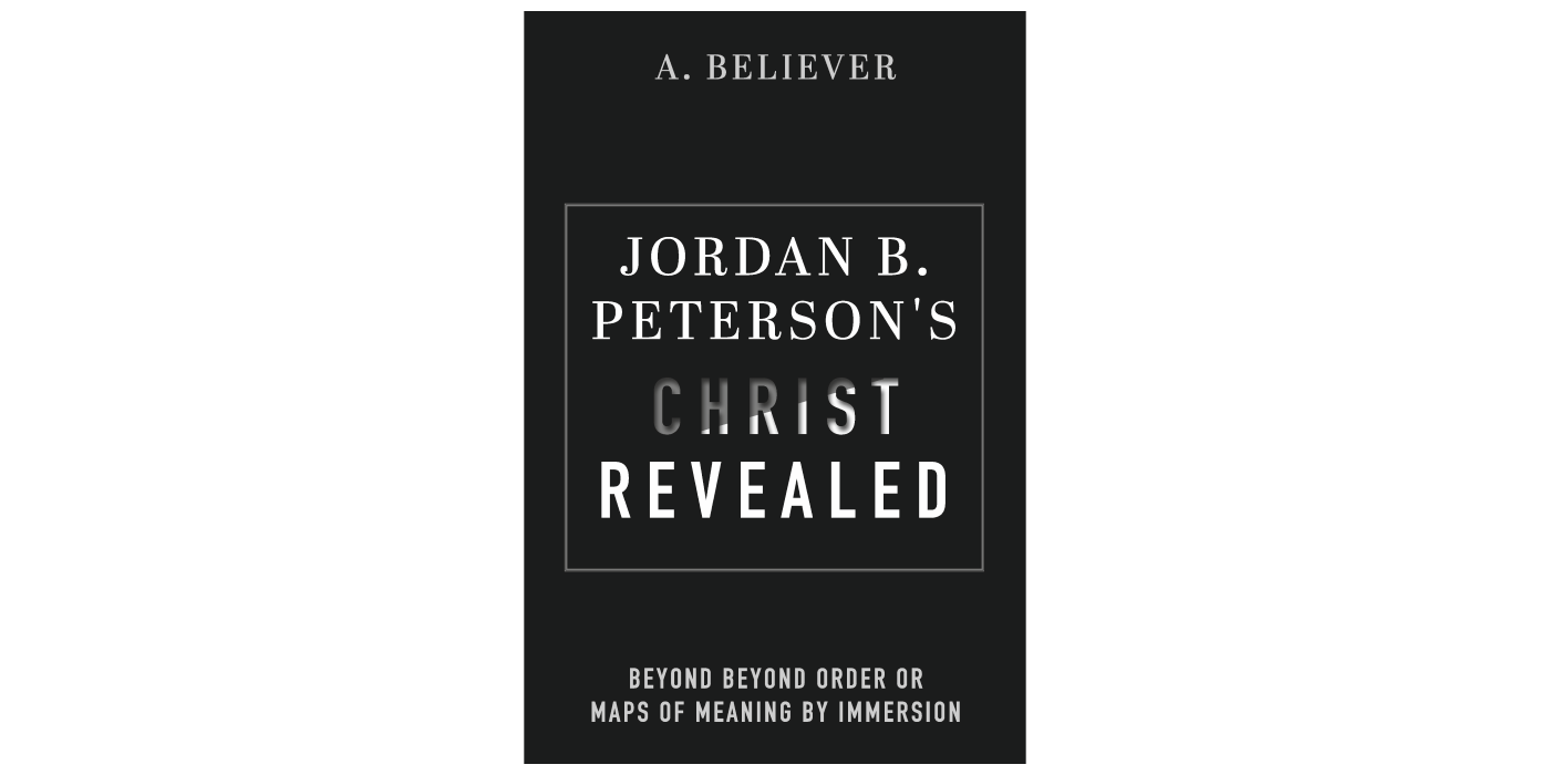 Jordan B. Peterson's Christ Revealed: Beyond Beyond Order or Maps