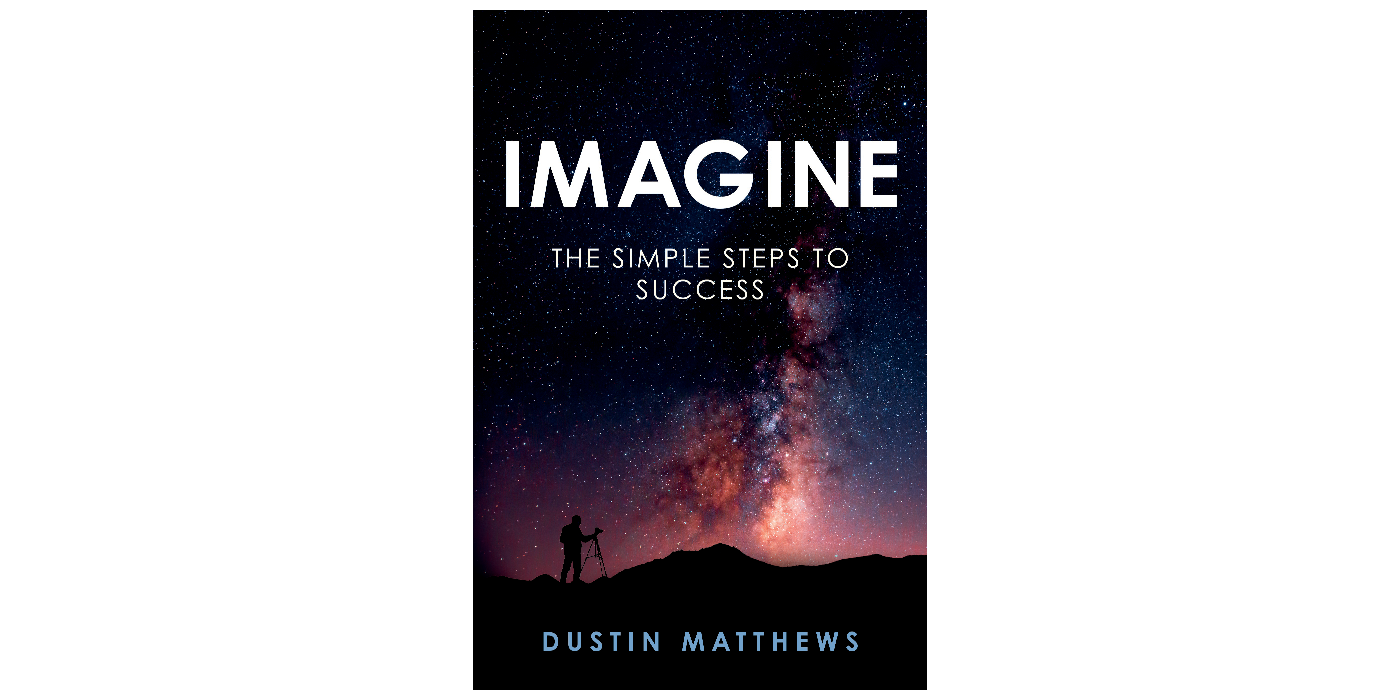 Imagine: The Simple Steps to Success by Dustin Matthews | BookBaby Bookshop