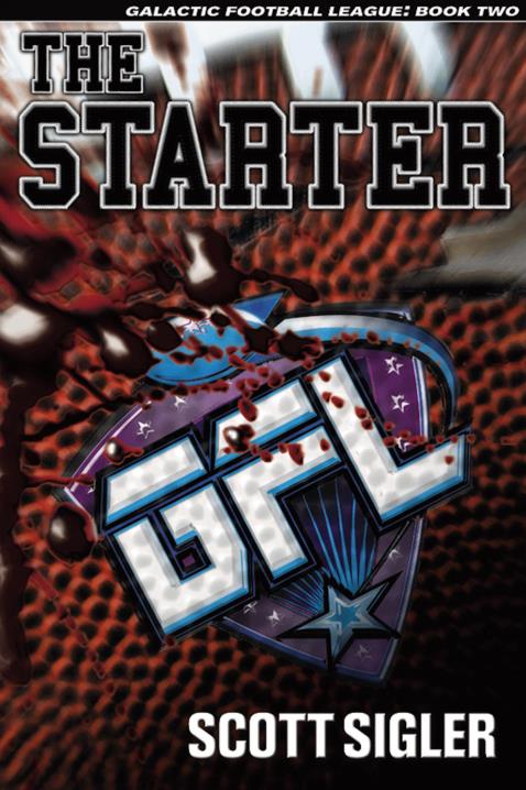 The Starter: Galactic Football League, Volume 2 by Scott Sigler