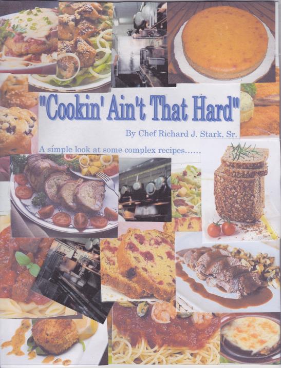 Cookin' Ain't That Hard: A simple look at some complex recipes to put the  fun back into cooking...... by Richard J. Stark, Sr. | BookBaby Bookshop
