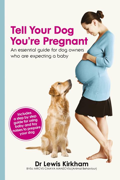 Tell Your Dog You're Pregnant: An Essential Guide For Dog Owners Who Are  Expecting A Baby by Dr Lewis Kirkham | BookBaby Bookshop