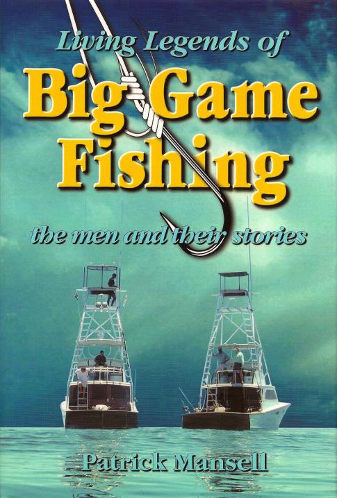 Living Legends of Big Game Fishing: The Men and Their Stories by