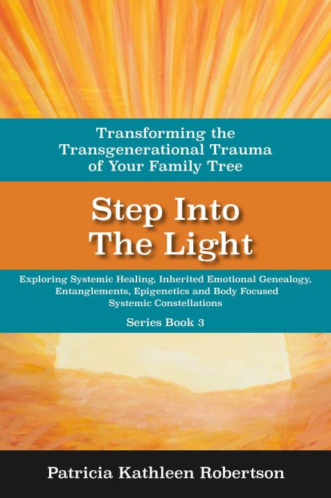 Step Into the Light: Transgenerational Trauma of Your Family Tree: Exploring Systemic Healing, Inherited Emotional Genealogy, Entanglements, E by Patricia Kathleen | BookBaby
