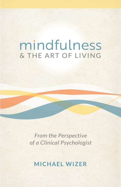 Mindfulness & The Art of Living by Michael Wizer