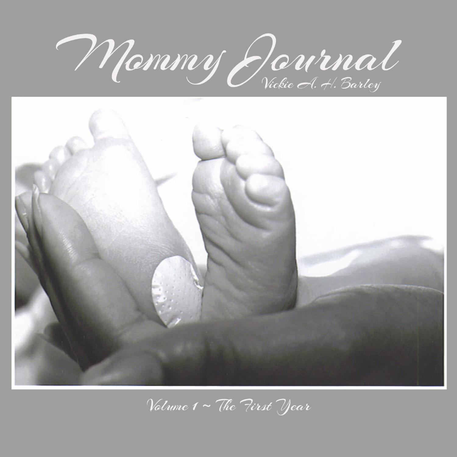 Mommy Journal: Volume 1 - The First Year by Vickie A. H. Barley | BookBaby  Bookshop
